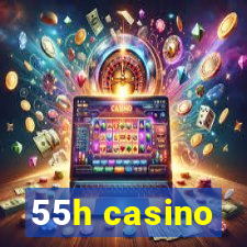 55h casino